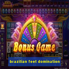 brazilian feet domination